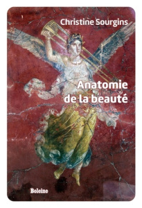 Anatomie de la beauté. Qu'est-ce que le beau ? - Sourgins Christine