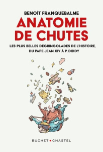 Anatomies de chutes. Les plus belles dégringolades de l'histoire, du pape Jean XIV à P. Diddy - Franquebalme Benoît