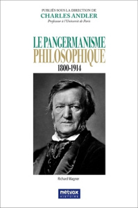 LE PANGERMANISME PHILOSOPHIQUE - 1800-1914 - ANDLER CHARLES
