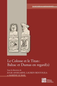 Le colosse et le titan : Balzac et Dumas en regard(s) - Anselmini Julie ; Bentolila Lauren ; Le Bail Marin