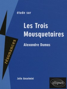 Etude sur Les Trois Mousquetaires, Alexandre Dumas - Anselmini Julie