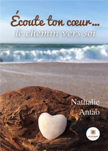 Ecoute ton coeur... le chemin vers soi - Antao Nathalie