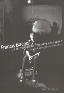 Francis Bacon. Ou le portrait de l'homme désespécé - Anzieu Didier ; Monjauze Michèle ; Adda Eric