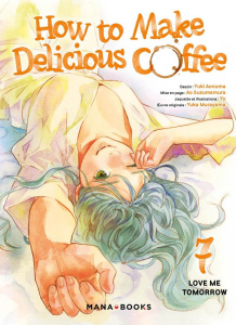 How to make delicious coffee Tome 7 : Love me tomorrow - Aonuma Yuki ; Murayama Yuka