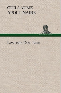 Les trois Don Juan - Apollinaire Guillaume ; Apollinaire G