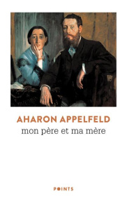 Mon père et ma mère - Appelfeld Aharon ; Zenatti Valérie