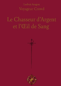 Le Chasseur d'Argent. et l'Oeil de Sang (pour personnes dyslexiques) - Aragon Ludvai