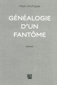 Généalogie d'un fantôme - Archippe Marc