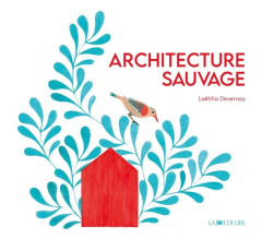 Architecture sauvage - Devernay Laëtitia