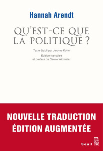 Qu'est-ce-que la politique ? Edition revue et augmentée - Arendt Hannah ; Kohn Jerome ; Widmaier Carole