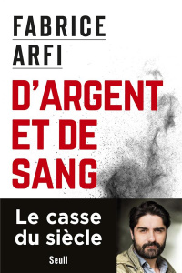 D'argent et de sang - Arfi Fabrice