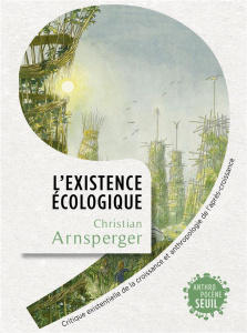 L'Existence écologique. Critique existentielle de la croissance et anthropologie de l'après-croissan - Arnsperger Christian