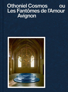 Othoniel Cosmos ou les fantomes de l'amour. Avignon - Arroyo Aubin ; Ceccatty René de ; Chassey Eric de