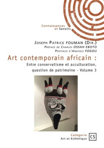 Art contemporain africain - Tome 3. Entre conservatisme et acculturation, question de patrimoine - Fouman Joseph Patrice