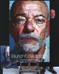Laurent Dauptain. Le sujet n'est pas le sujet - Artaud Evelyne ; Dauptain Lucie ; Dauptain Eugénie
