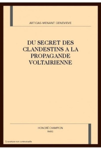 DU SECRET DES CLANDESTINS A LA PROPAGANDE VOLTAIRIENNE. - ARTIGAS-MENANT G