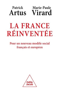 La France réinventée. Pour un nouveau modèle social français et européen - Artus Patrick ; Virard Marie-Paule