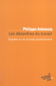 Les désordres du travail. Enquête sur le nouveau productivisme - Askenazy Philippe