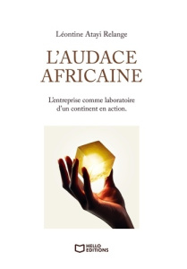 L'audace africaine. L'entreprise comme laboratoire d'un continent en action - Atayi Relange Léontine