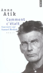 Comment c'était. Souvenirs sur Samuel Beckett - Atik Anne ; Moses Emmanuel
