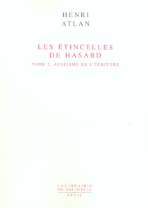 Les étincelles du hasard. Tome 2, Athéisme de l'écriture - Atlan Henri
