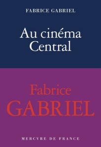 Au cinéma Central. Une éducation sentimentale - Gabriel Fabrice