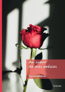 Au coeur de mes poésies - Lefebvre Daniel