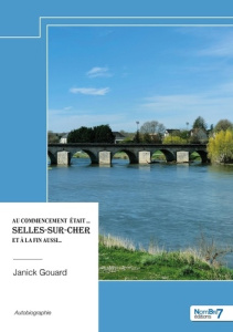 Au commencement était ... Selles-sur-Cher et à la fin aussi... - Gouard Janick
