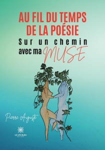 Au fil du temps de la poésie. Sur un chemin avec ma Muse - Auguste Pierre