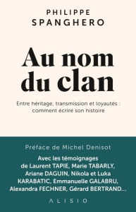Au nom du clan. Entre héritage, transmission et loyautés : comment écrire son histoire - Spanghero Philippe ; Denisot Michel ; Tenenbaum Sy