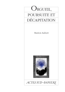 Orgueil, poursuite et décapitation. Comédie hystérique et familiale - Aubert Marion