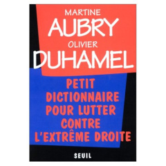 PETIT DICTIONNAIRE POUR LUTTER CONTRE L'EXTREME DROITE - Aubry Martine ; Duhamel Olivier