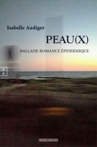 Peau(x). Ballade-romance épidermique - Audiger Isabelle