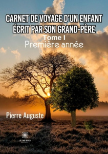 Carnet de voyage d'un enfant écrit par son grand-père Tome 1 : Première année - Auguste Pierre