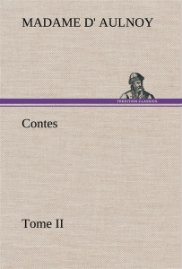 Contes, Tome II - Aulnoy Madame d' (marie-catherine) ; Aulnoy M