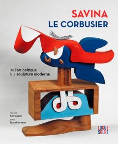 Savina - Le Corbusier. De l'art celtique à la sculpture moderne - Aumasson Pascal ; Brand'honneur Yves