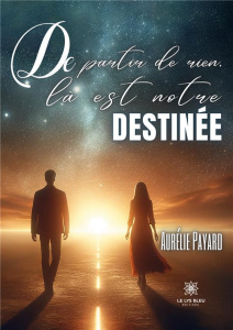 De partir de rien, là est notre destinée - Payard Aurelie