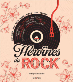 Héroïnes du Rock - Auslander Philip ; Feugeas Valérie