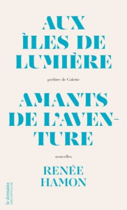 Aux îles de lumière. Suivi de Amants de l'aventure - Hamon Renée