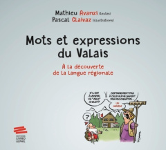 Mots et expressions du Valais. A la découverte de la langue régionale - Avanzi Mathieu ; Claivaz Pascal