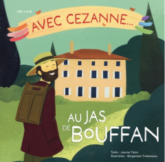 Avec Cezanne... au Jas de Bouffan - Faton Jeanne ; Trottemenu Bergamote