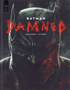 Batman : Damned - Azzarello Brian ; Bermejo Lee ; Nikolavitch Alex ;