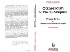 CAMEROUN, LA FIN DU MAQUIS ? PRESSE, LIVRE ET OUVERTURE DEMOCRATIQUE - Ba Kobhio Bassek