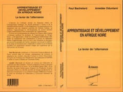 Apprentissage et développement en Afrique noire. Le levier de l'alternance - Bachelard Paul ; Odunlami Amédée