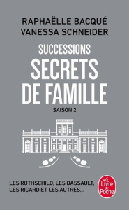 Successions. Saison 2, Secrets de famille - Les Rothschild, Les Dassault, les Ricard et les autres.. - Bacqué Raphaëlle ; Schneider Vanessa