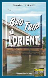 Bad trip à Lorient - Le Pensec Martine
