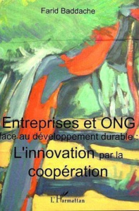 Entreprises et ONG face au développement durable. L'innovation par la coopération - Baddache Farid