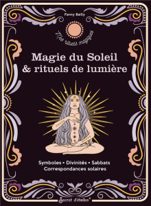 Magie du soleil et rituels de lumière - Bailly Fanny