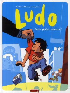 Ludo Tome 4 : Sales petits voleurs ! - Bailly Pierre ; Mathy Vincent ; Lapière Denis