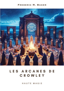 Arcanes de crowley - haute magie - Baker Frederic m.